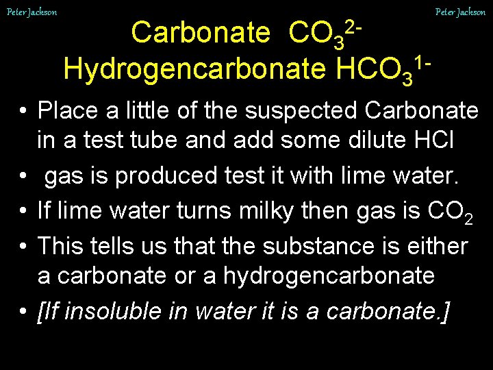 Peter Jackson Carbonate CO 32 Hydrogencarbonate HCO 31 - Peter Jackson • Place a