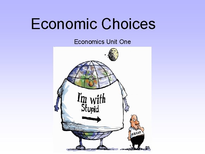 Economic Choices Economics Unit One 