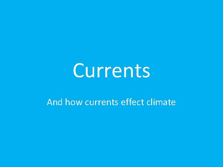 Currents And how currents effect climate 