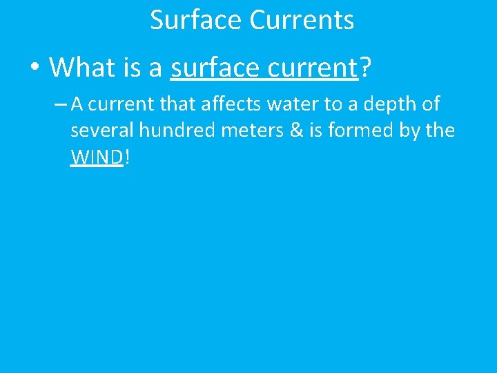 Surface Currents • What is a surface current? – A current that affects water