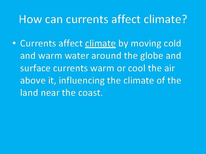 How can currents affect climate? • Currents affect climate by moving cold and warm
