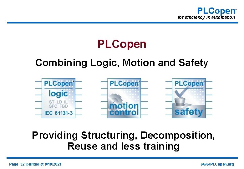 PLCopen for efficiency in automation PLCopen Combining Logic, Motion and Safety Providing Structuring, Decomposition,