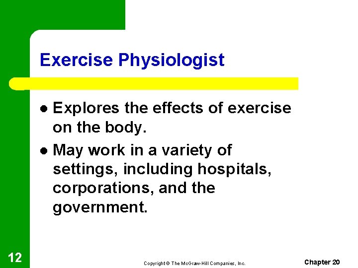 Exercise Physiologist Explores the effects of exercise on the body. l May work in
