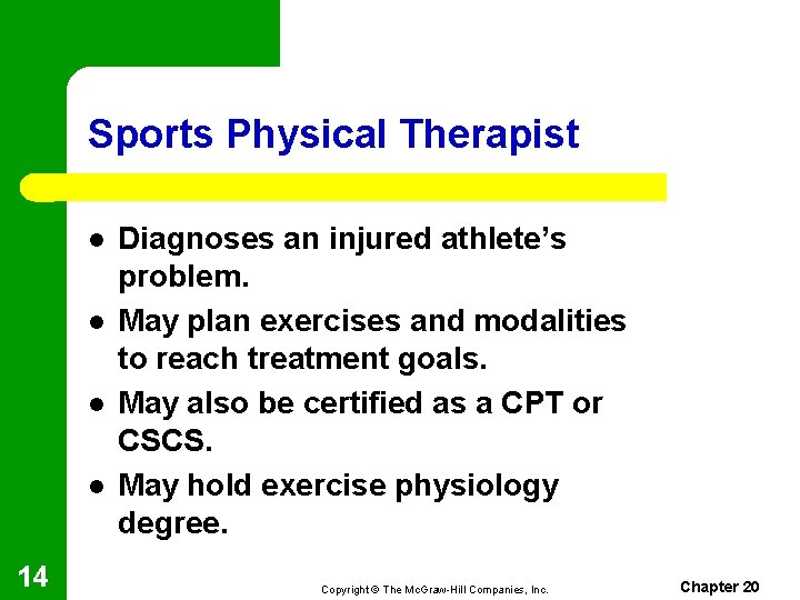 Sports Physical Therapist l l 14 Diagnoses an injured athlete’s problem. May plan exercises