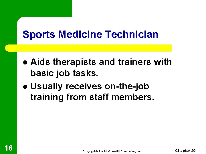 Sports Medicine Technician Aids therapists and trainers with basic job tasks. l Usually receives