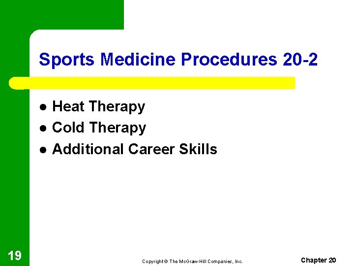 Sports Medicine Procedures 20 -2 l l l 19 Heat Therapy Cold Therapy Additional