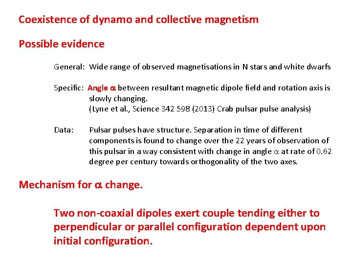 Coexistence of dynamo and collective magnetism Possible evidence General: Wide range of observed magnetisations