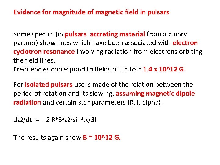Evidence for magnitude of magnetic field in pulsars Some spectra (in pulsars accreting material