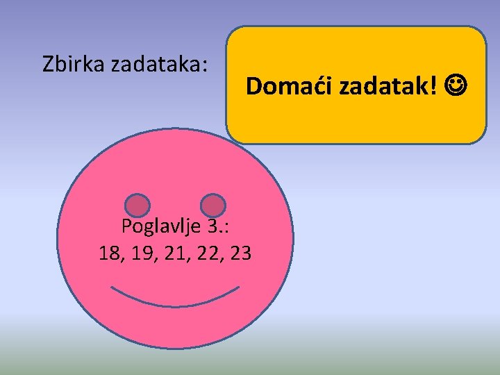 Zbirka zadataka: Domaći zadatak! Poglavlje 3. : 18, 19, 21, 22, 23 