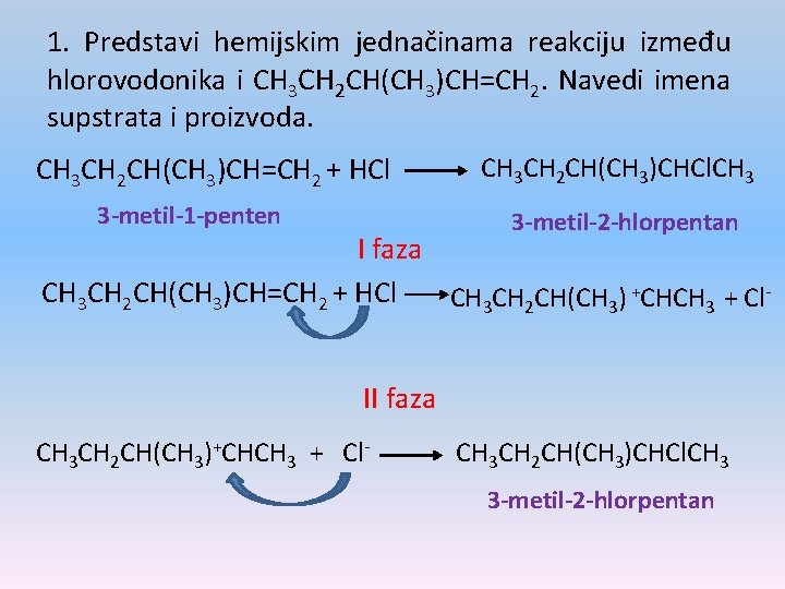 1. Predstavi hemijskim jednačinama reakciju između hlorovodonika i CH 3 CH 2 CH(CH 3)CH=CH