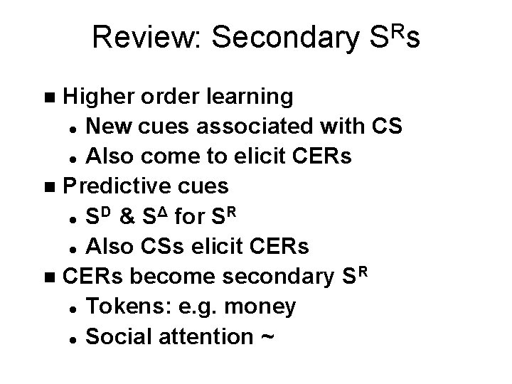 Review: Secondary SRs Higher order learning l New cues associated with CS l Also