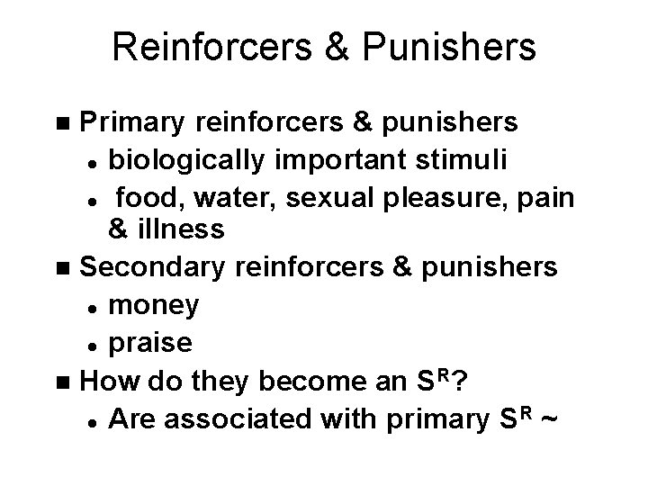 Reinforcers & Punishers Primary reinforcers & punishers l biologically important stimuli l food, water,