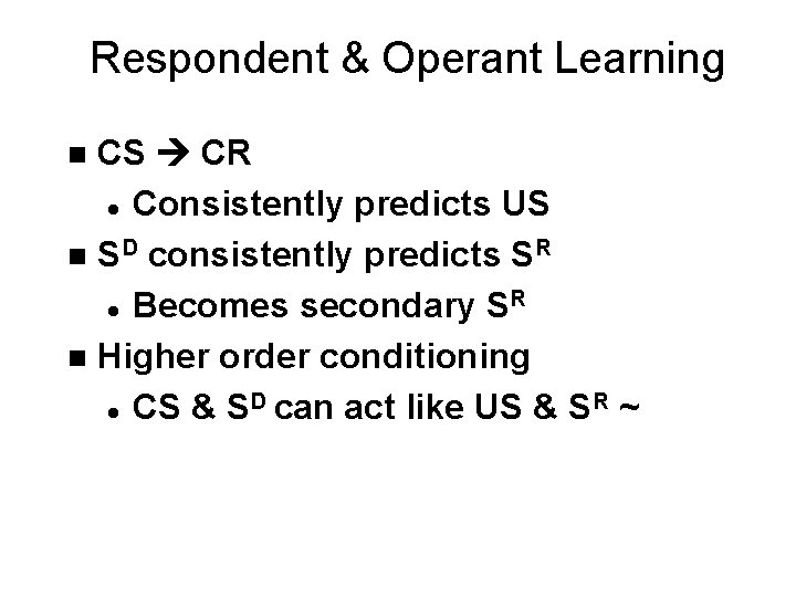 Respondent & Operant Learning CS CR l Consistently predicts US n SD consistently predicts