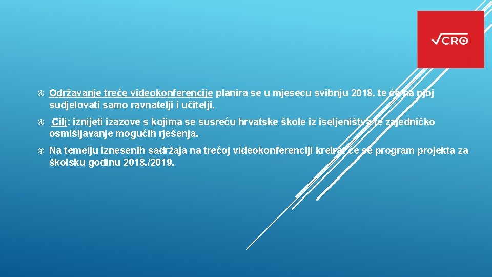  Održavanje treće videokonferencije planira se u mjesecu svibnju 2018. te će na njoj