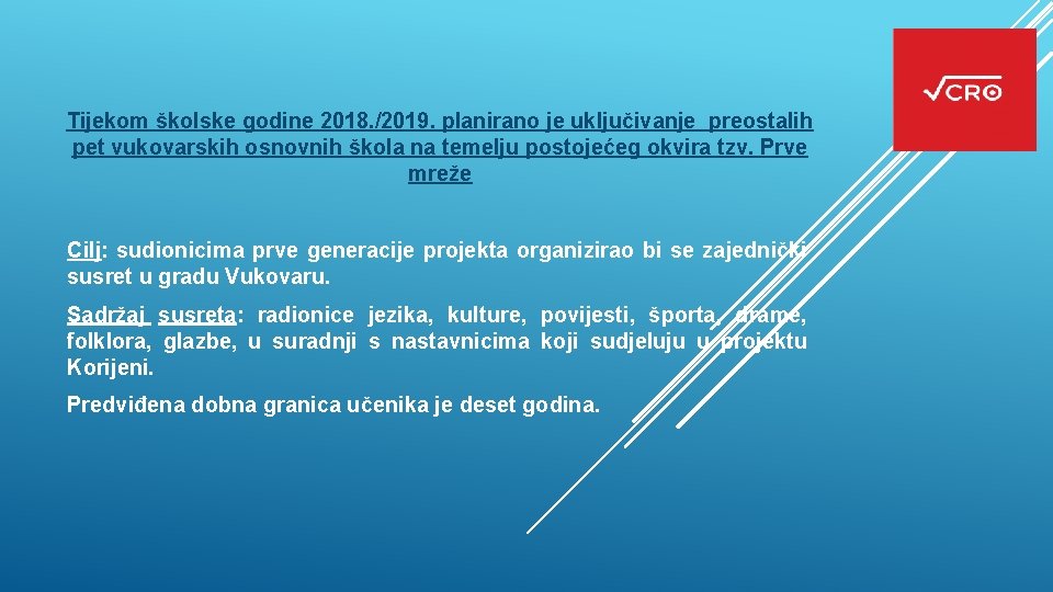 Tijekom školske godine 2018. /2019. planirano je uključivanje preostalih pet vukovarskih osnovnih škola na