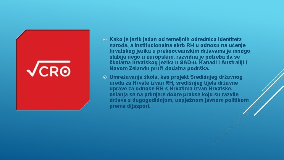  Kako je jezik jedan od temeljnih odrednica identiteta naroda, a institucionalna skrb RH