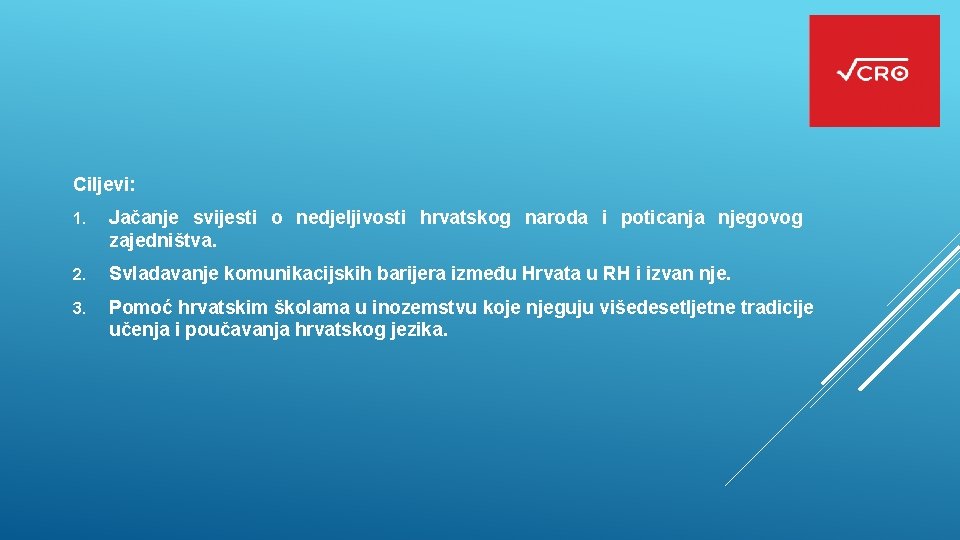 Ciljevi: 1. Jačanje svijesti o nedjeljivosti hrvatskog naroda i poticanja njegovog zajedništva. 2. Svladavanje