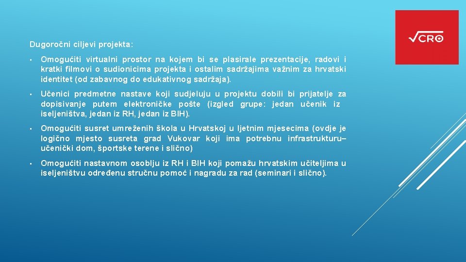 Dugoročni ciljevi projekta: • Omogućiti virtualni prostor na kojem bi se plasirale prezentacije, radovi