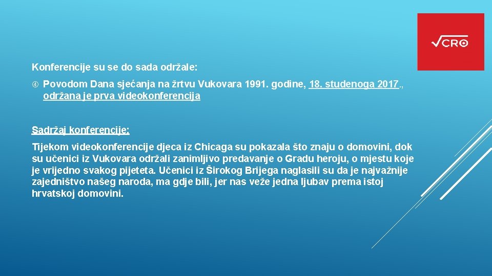 Konferencije su se do sada održale: Povodom Dana sjećanja na žrtvu Vukovara 1991. godine,