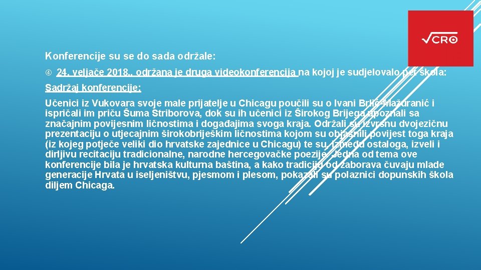 Konferencije su se do sada održale: 24. veljače 2018. , održana je druga videokonferencija