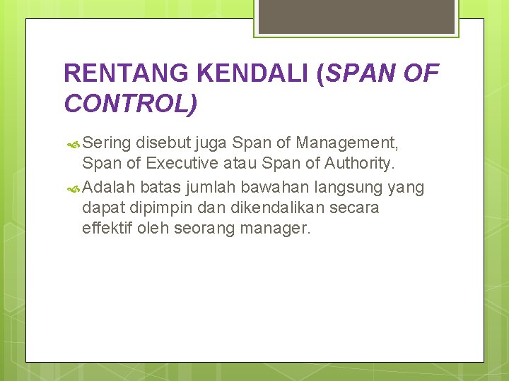 RENTANG KENDALI (SPAN OF CONTROL) Sering disebut juga Span of Management, Span of Executive