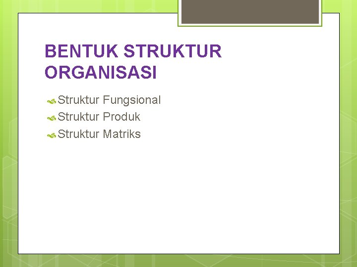 BENTUK STRUKTUR ORGANISASI Struktur Fungsional Struktur Produk Struktur Matriks 