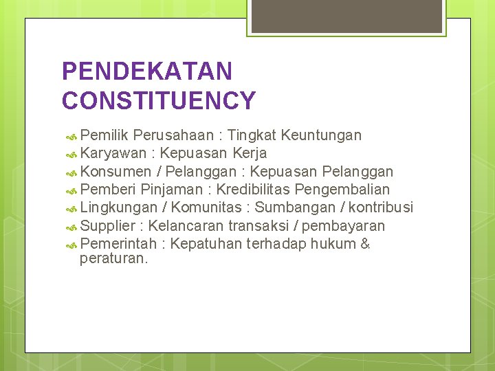 PENDEKATAN CONSTITUENCY Pemilik Perusahaan : Tingkat Keuntungan Karyawan : Kepuasan Kerja Konsumen / Pelanggan