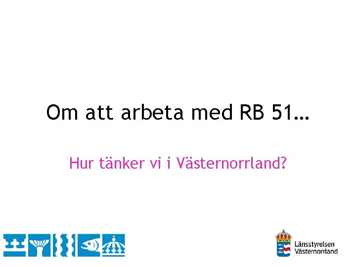 Om att arbeta med RB 51… Hur tänker vi i Västernorrland? 