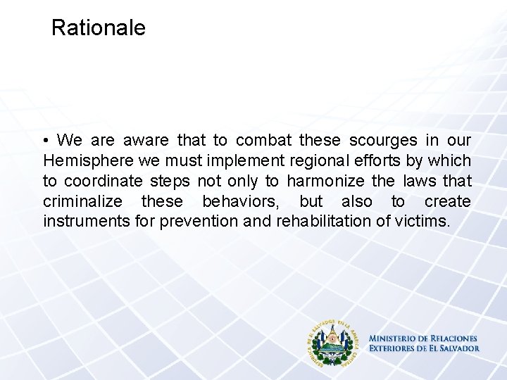 Rationale • We are aware that to combat these scourges in our Hemisphere we