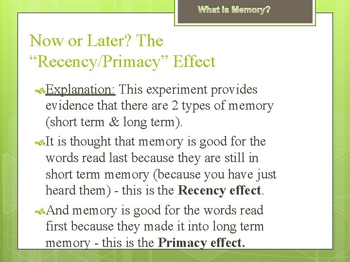 What is Memory? Now or Later? The “Recency/Primacy” Effect Explanation: This experiment provides evidence