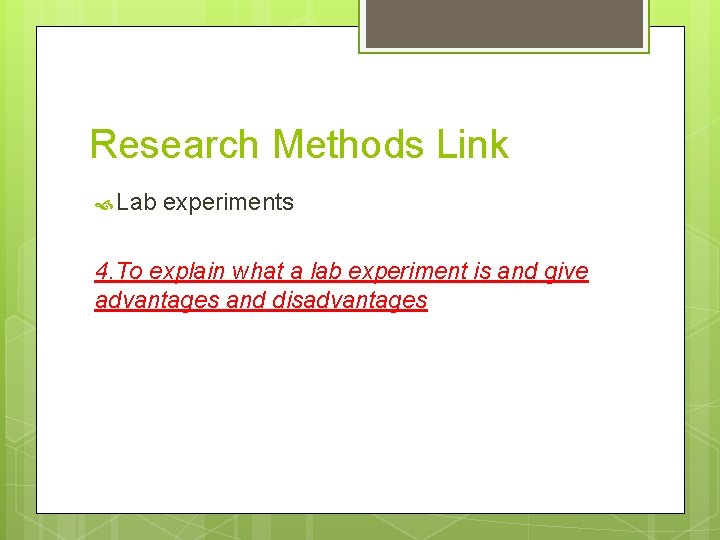 Research Methods Link Lab experiments 4. To explain what a lab experiment is and