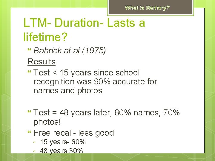 What is Memory? LTM- Duration- Lasts a lifetime? Bahrick at al (1975) Results Test