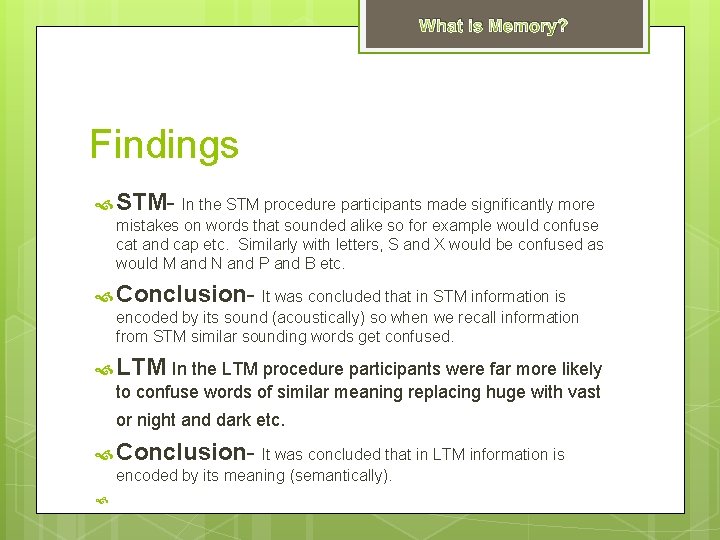 What is Memory? Findings STM- In the STM procedure participants made significantly more mistakes