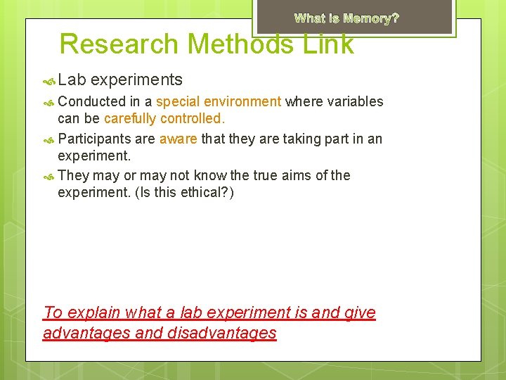 What is Memory? Research Methods Link Lab experiments Conducted in a special environment where