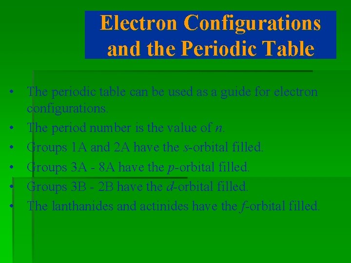 Electron Configurations and the Periodic Table • The periodic table can be used as