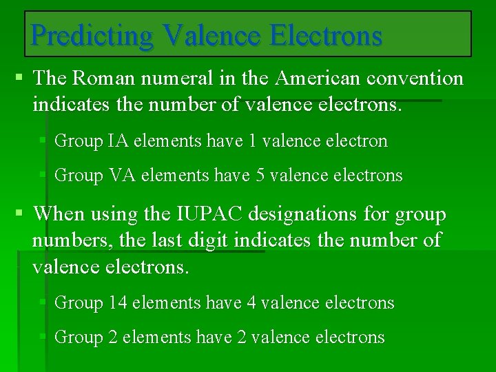 Predicting Valence Electrons § The Roman numeral in the American convention indicates the number