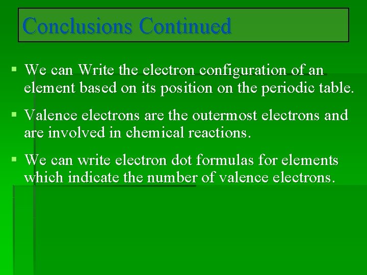 Conclusions Continued § We can Write the electron configuration of an element based on