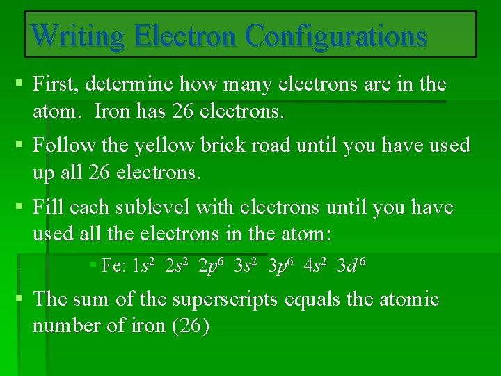 Writing Electron Configurations § First, determine how many electrons are in the atom. Iron