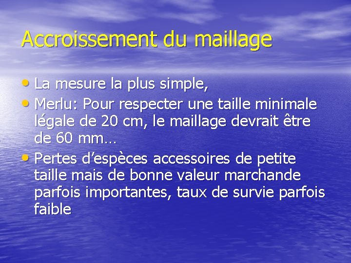 Accroissement du maillage • La mesure la plus simple, • Merlu: Pour respecter une