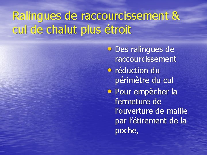 Ralingues de raccourcissement & cul de chalut plus étroit • Des ralingues de •