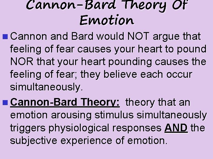 Cannon-Bard Theory Of Emotion n Cannon and Bard would NOT argue that feeling of