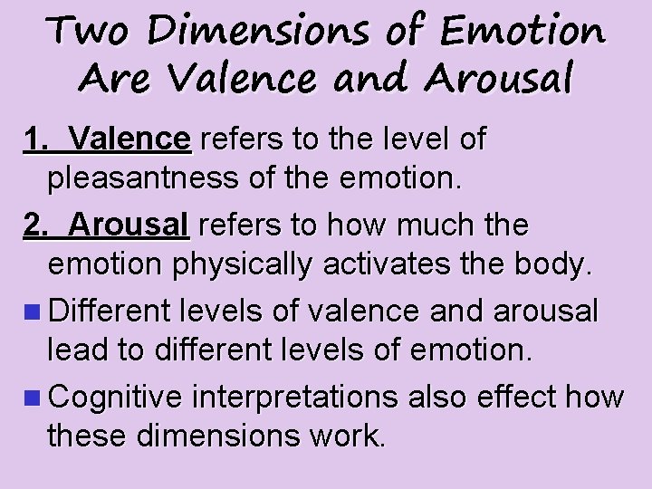 Two Dimensions of Emotion Are Valence and Arousal 1. Valence refers to the level