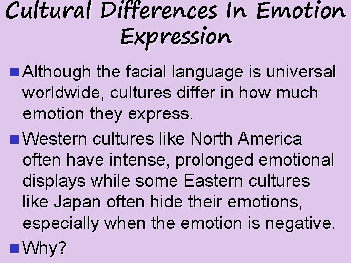 Cultural Differences In Emotion Expression n Although the facial language is universal worldwide, cultures