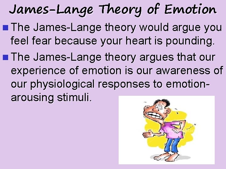 James-Lange Theory of Emotion n The James-Lange theory would argue you feel fear because
