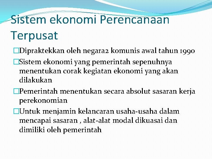 Sistem ekonomi Perencanaan Terpusat �Dipraktekkan oleh negara 2 komunis awal tahun 1990 �Sistem ekonomi