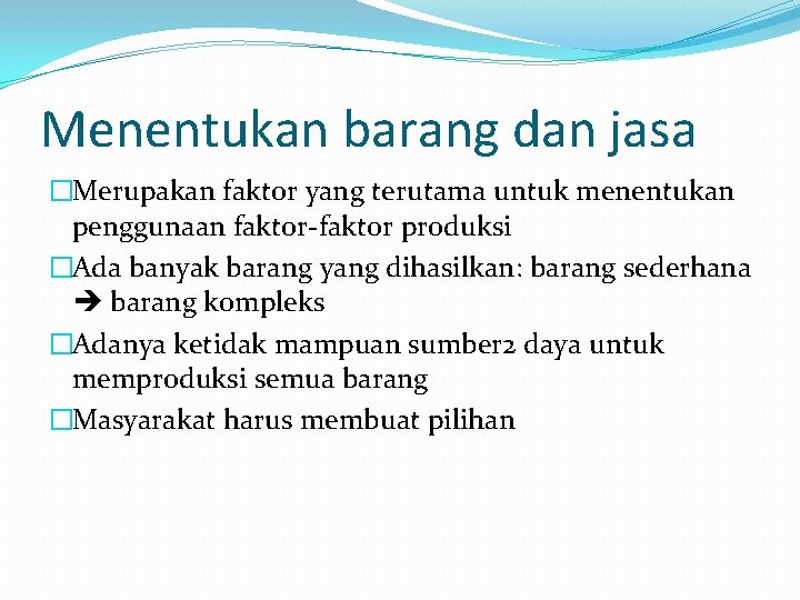 Menentukan barang dan jasa �Merupakan faktor yang terutama untuk menentukan penggunaan faktor-faktor produksi �Ada