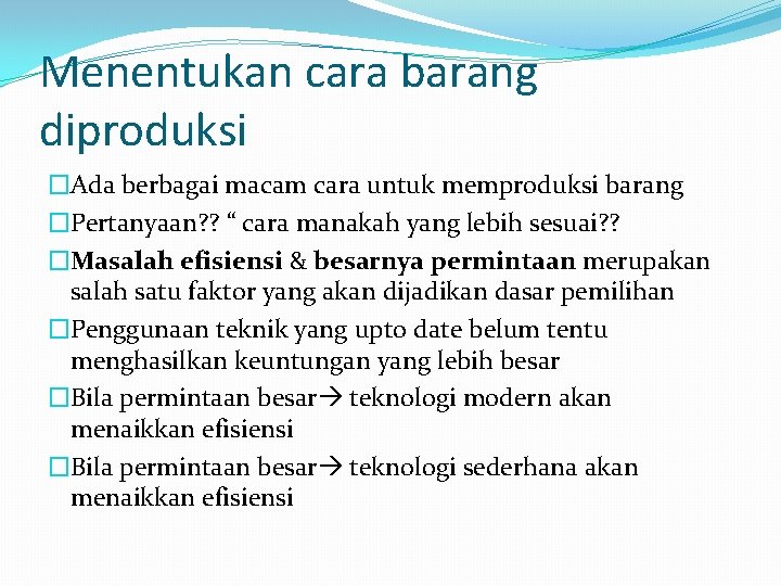 Menentukan cara barang diproduksi �Ada berbagai macam cara untuk memproduksi barang �Pertanyaan? ? “ Menentukan cara barang diproduksi �Ada berbagai macam cara untuk memproduksi barang �Pertanyaan? ? “
