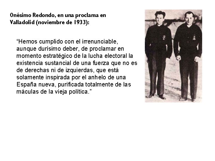 Onésimo Redondo, en una proclama en Valladolid (noviembre de 1933): “Hemos cumplido con el