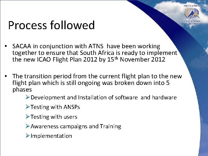 Process followed • SACAA in conjunction with ATNS have been working together to ensure