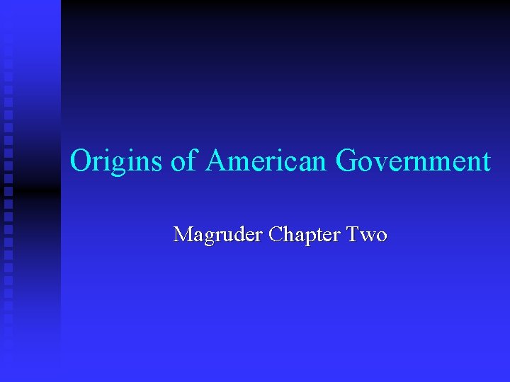 Origins of American Government Magruder Chapter Two 